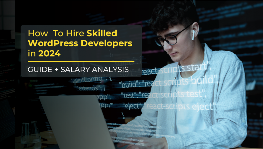 How to Hire A WordPress Developer From India : Guide For Hiring Managers [+ Salary Analysis ]