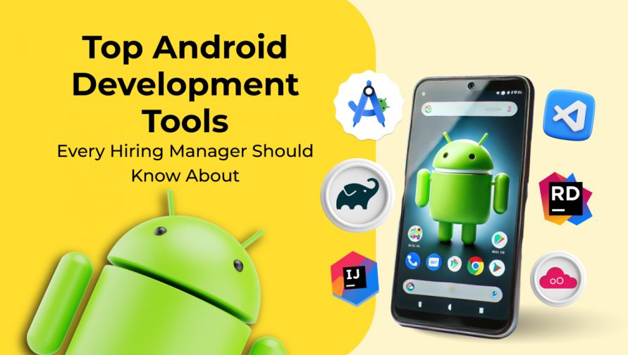 Top Android Development Tools Every Hiring Manager Should Know About