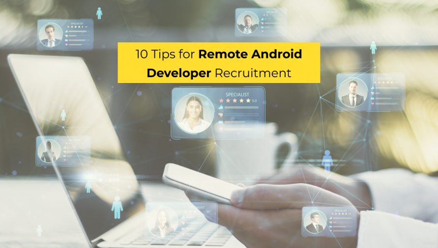 10 Tips for Remote Android Developer Recruitment