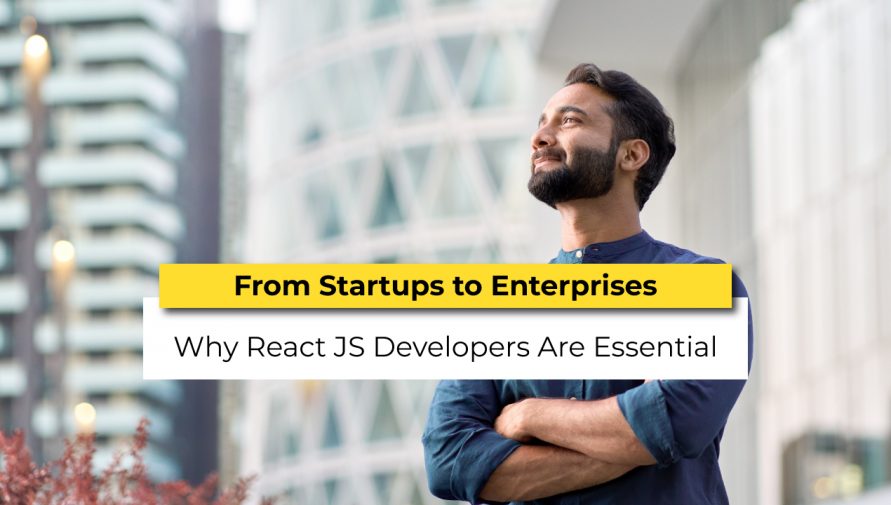 From Startups to Enterprises: Why ReactJS Developers Are Essential