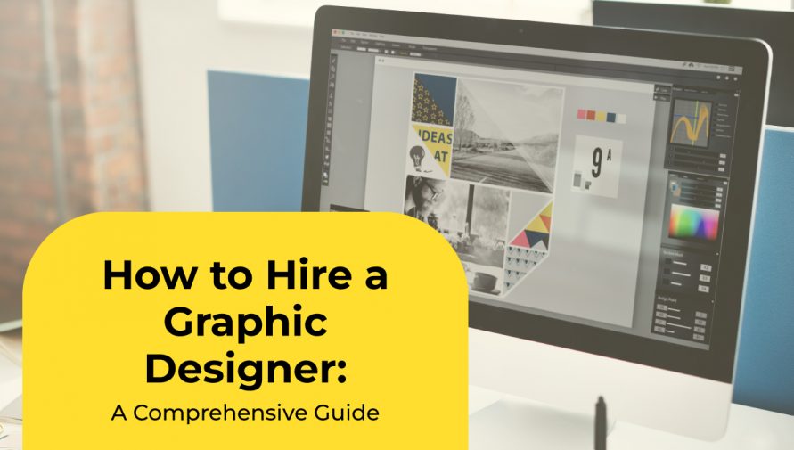 How to Hire a Graphic Designer: A Comprehensive Guide