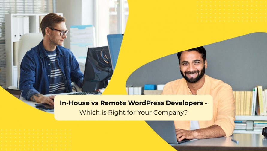 In-House vs Remote WordPress Developers – Which is Right for Your Company?