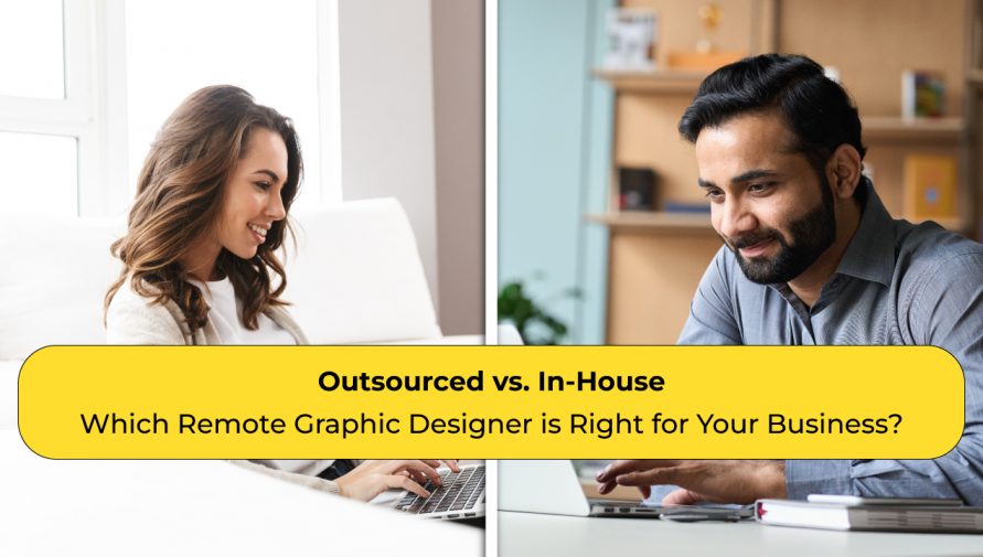 Outsourced vs. In-House: Which Remote Graphic Designer is Right for Your Business?