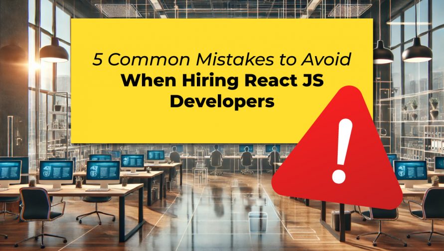 5 Common Mistakes to Avoid When Hiring React JS Developers