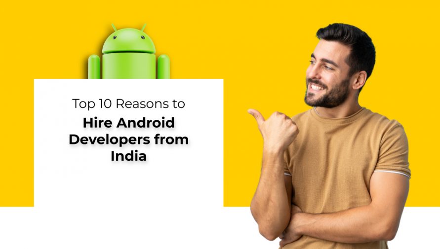 Top 10 Reasons to Hire Android Developers from India