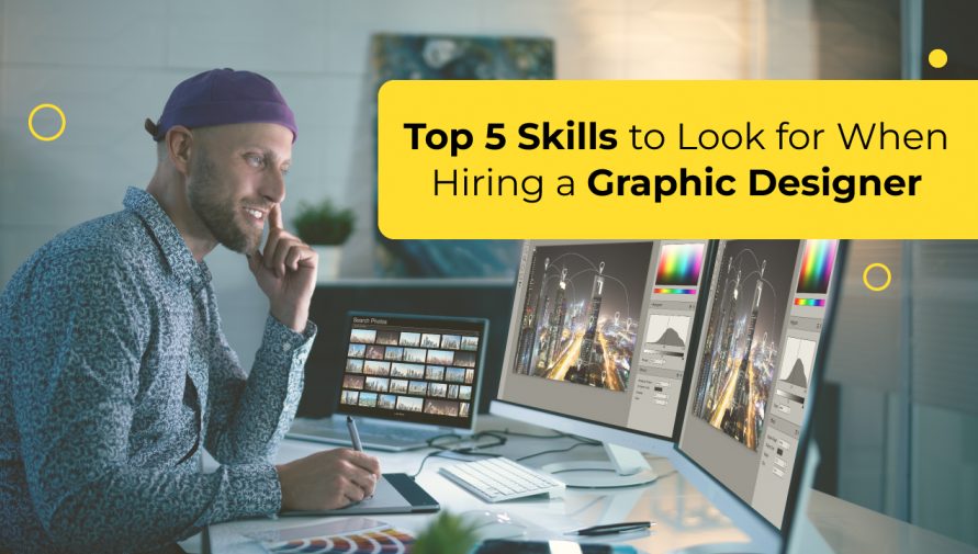 Top 5 Skills to Consider Before Hiring an Expert Graphic Designer