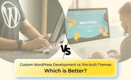 Custom WordPress Development vs. Pre-built Themes: Which is Better?