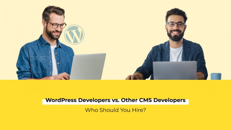 WordPress Developers vs. Other CMS Developers: Who Should You Hire?