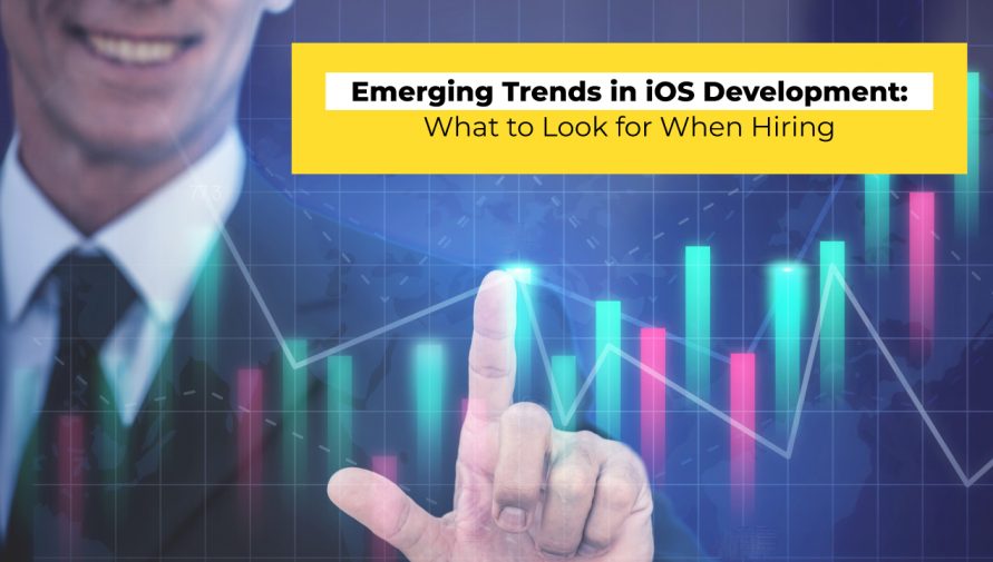 Emerging Trends in iOS Development: What to Look for When Hiring