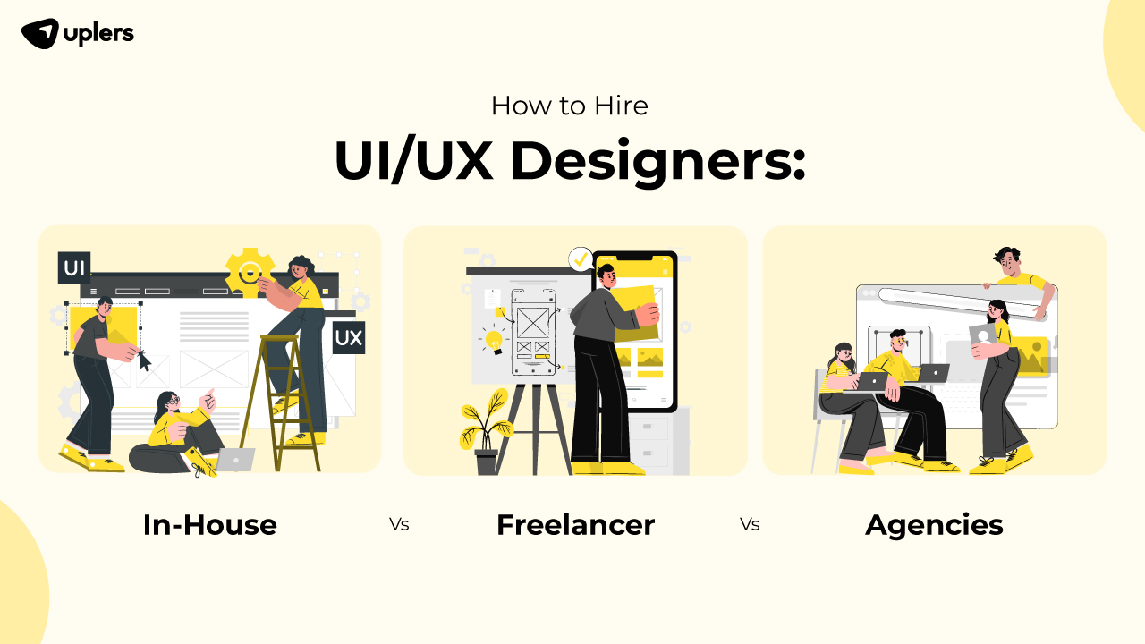 How to Hire UI/UX Designers: In-House Vs. Freelance Vs. Agencies