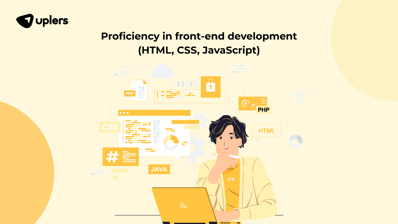 Proficiency in front-end development (HTML, CSS, JavaScript)