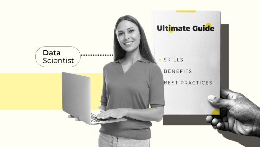 The Ultimate Guide to Hiring Data Scientists: Skills, Benefits, and Best Practices